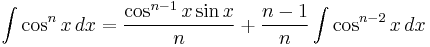 \int \cos^n x \, dx = \frac{\cos^{n-1} {x} \sin {x}}{n} %2B \frac{n-1}{n} \int \cos^{n-2}{x} \, dx