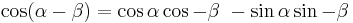 \cos (\alpha - \beta) = \cos \alpha \cos - \beta\ - \sin \alpha \sin - \beta\,