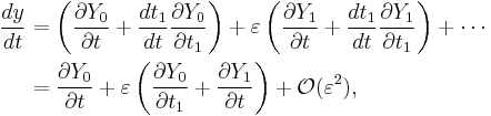 
  \begin{align}
    \frac{dy}{dt} 
      &= \left( \frac{\partial Y_0}{\partial t} %2B \frac{dt_1}{dt} \frac{\partial Y_0}{\partial t_1} \right)  
       %2B \varepsilon \left( \frac{\partial Y_1}{\partial t} %2B \frac{dt_1}{dt} \frac{\partial Y_1}{\partial t_1} \right)
       %2B \cdots
    \\
      &= \frac{\partial Y_0}{\partial t}  
       %2B \varepsilon \left( \frac{\partial Y_0}{\partial t_1} %2B \frac{\partial Y_1}{\partial t} \right)
       %2B \mathcal{O}(\varepsilon^2),
  \end{align}
