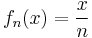 f_n(x)=\frac{x}{n}