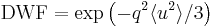  \text{DWF} = \exp\left( -q^2 \langle u^2 \rangle / 3  \right)