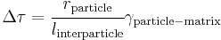  \Delta\tau = \cfrac{r_{\rm{particle}}}{l_{\rm{interparticle}}} \gamma_{\rm{particle-matrix}} 