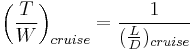 \left (\frac{T}{W}\right)_{cruise}=\frac{1}{(\frac{L}{D})_{cruise}}