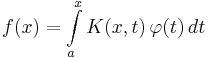  f(x) = \int \limits_a^x K(x,t)\,\varphi(t)\,dt 