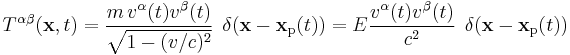 T^{\alpha \beta}(\mathbf{x},t) = \frac{m \, v^{\alpha}(t) v^{\beta}(t)}{\sqrt{1 - (v/c)^2}}\;\, \delta(\mathbf{x} - \mathbf{x}_\text{p}(t)) = E \frac{v^{\alpha}(t) v^{\beta}(t)}{c^2}\;\, \delta(\mathbf{x} - \mathbf{x}_\text{p}(t)) 