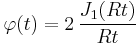 \varphi(t)=2\,\frac{J_1(Rt)}{Rt}