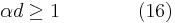 \alpha d\ge1\qquad\qquad(16)