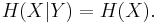  H(X|Y)=H(X).