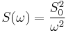  S(\omega)= \frac{S_0^2}{\omega^2} 