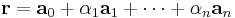 \mathbf{r} = \mathbf{a}_0 %2B \alpha_1 \mathbf{a}_1 %2B \cdots %2B \alpha_n \mathbf{a}_n