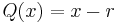 Q(x)=x-r\,\!