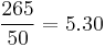 \frac{265}{50} = 5.30