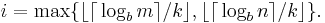 i = \max\{{\lfloor}{\lceil}\log_b m{\rceil}/k{\rfloor}, {\lfloor}{\lceil}\log_b n{\rceil}/k{\rfloor}\}.