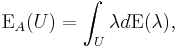  \operatorname{E}_A(U) = \int_U \lambda d \operatorname{E}(\lambda), 