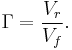 \Gamma = {V_r \over V_f}.