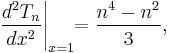 \frac{d^2 T_n}{d x^2} \Bigg|_{x = 1} \!\! = \frac{n^4 - n^2}{3},