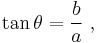  \tan \theta =\frac{b}{a} \ , 