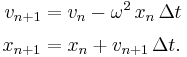 \begin{align}
  v_{n%2B1} &= v_n - \omega^2\,x_n\,\Delta t \\[0.2em]
  x_{n%2B1} &= x_n %2B v_{n%2B1} \,\Delta t.
\end{align}