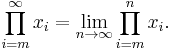  \prod_{i=m}^{\infty} x_{i} = \lim_{n\to\infty} \prod_{i=m}^{n} x_{i}. 