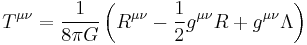 T^{\mu\nu}={1\over 8\pi G}\left(R^{\mu\nu}-\frac {1}{2} g^{\mu\nu} R %2B g^{\mu\nu} \Lambda \right)\;