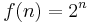 f(n) = 2^n