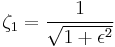 \zeta_1=\frac{1}{\sqrt{1%2B\epsilon^2}}