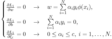  \begin{cases}
 \frac{ \partial L_1 }{\partial w} = 0\quad  \to \quad w = \sum\limits_{i = 1}^N \alpha _i y_i \phi (x_i )  ,\\ 
 \frac{\partial L_1 }{\partial b} = 0\quad  \to \quad \sum\limits_{i = 1}^N \alpha _i y_i = 0 ,\\ 
 \frac{\partial L_1 }{\partial \xi _i } = 0\quad  \to \quad 0 \le \alpha _i  \le c,\;i = 1, \ldots ,N .
 \end{cases} 