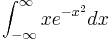 \int_{-\infty}^\infty x e^{-x^2} dx