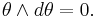 \theta\wedge d\theta=0.