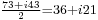 \scriptstyle{{73%2Bi43\over 2}=36%2Bi21}