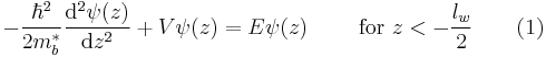 -\frac{\hbar^2}{2m_b^*} \frac{\mathrm{d}^2 \psi(z)}{\mathrm{d}z^2} %2B V \psi(z) = E \psi(z) \quad \quad \text{ for } z < - \frac {l_w}{2} \quad \quad (1)