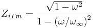 Z_{iT m}=\frac{\sqrt{1-\omega^2}}{1-\left(\omega/\omega_\infin\right)^2}