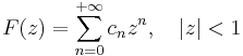  F(z) = \sum_{n=0}^{%2B\infty} c_n z^n, \ \ \ |z| < 1