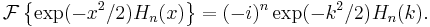  \mathcal{F} \left\{ \exp (-x^2/2) H_n(x) \right\} = (-i)^n \exp (-k^2/2) H_n(k). \,\!