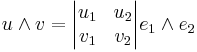  u \wedge  v = \begin{vmatrix}u_1 & u_2 \\ v_1 & v_2 \end{vmatrix} {e}_1 \wedge {e}_2