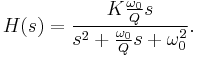 H(s)=\frac{K \frac{\omega_{0}}{Q}s}{s^{2}%2B\frac{\omega_{0}}{Q}s%2B\omega^{2}_{0}}.