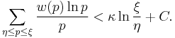  \sum_{\eta \le p \le \xi} \frac{w(p) \ln p}{p} < \kappa  \ln \frac{\xi}{\eta} %2B C. 