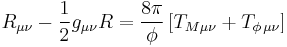 R_{\mu \nu }-\frac 12g_{\mu \nu }R=\frac{8\pi }\phi \left[ T_{M\mu \nu}%2BT_{\phi \,\mu \nu }\right]