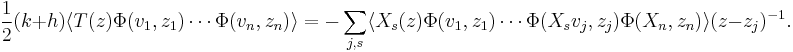 {1\over 2}(k%2Bh) \langle T(z)\Phi(v_1,z_1)\cdots \Phi(v_n,z_n) \rangle = - \sum_{j,s} \langle X_s(z)\Phi(v_1,z_1) \cdots \Phi(X_s v_j,z_j) \Phi(X_n,z_n)\rangle (z-z_j)^{-1}.