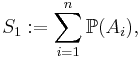 S_1�:= \sum_{i=1}^n {\mathbb P}(A_i),