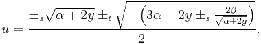 u={\pm_s\sqrt{\alpha %2B 2 y} \pm_t \sqrt{-\left(3\alpha %2B 2y \pm_s {2\beta \over \sqrt{\alpha %2B 2 y}} \right)} \over 2}.