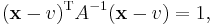 (\mathbf{x}-v)^\mathrm{T} A^{-1} (\mathbf{x}-v) = 1,