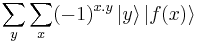 \sum_y \sum_x (-1)^{x.y} \left| y \right\rangle \left| f(x) \right\rangle