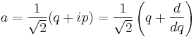 a = \frac{1}{\sqrt{2}}(q %2B i p) = \frac{1}{\sqrt{2}}\left( q %2B \frac{d}{dq}\right) 