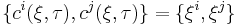 ^{\;}\{c^{i}(\xi,\tau), c^{j}(\xi,\tau)\}=\{\xi ^{i}, \xi ^{j}\} 