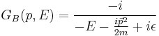 
G_B(p,E) = { - i \over - E - {i\vec{p}^2\over 2m} %2B i\epsilon}
