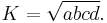 \displaystyle K = \sqrt{abcd}.