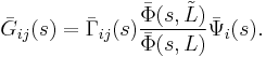 
\bar{G}_{ij}(s)= \bar{\Gamma}_{ij}(s)\frac{\bar{\Phi}(s,\tilde{L})}{\bar{\Phi}(s,L)}\bar{\Psi}_i(s).
