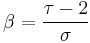 \beta = \frac{\tau - 2}{\sigma}\,\!