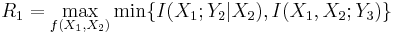 
R_1 = \max_{f(X_1,X_2)} \min \{ I(X_1;Y_2|X_2), I(X_1,X_2;Y_3)\} 
